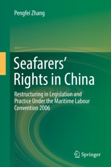 Seafarers' Rights in China : Restructuring in Legislation and Practice Under the Maritime Labour Convention 2006