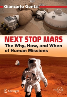 Next Stop Mars : The Why, How, and When of Human Missions, Paperback / softback Book Next Stop Mars : The Why, How, and When of Human Missions, Paperback / softback Book