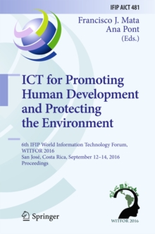 ICT for Promoting Human Development and Protecting the Environment : 6th IFIP World Information Technology Forum, WITFOR 2016, San Jose, Costa Rica, September 12-14, 2016, Proceedings