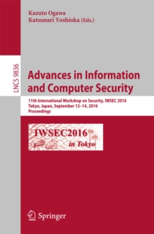 Advances in Information and Computer Security : 11th International Workshop on Security, IWSEC 2016, Tokyo, Japan, September 12-14, 2016, Proceedings