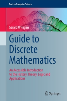 Guide to Discrete Mathematics : An Accessible Introduction to the History, Theory, Logic and Applications