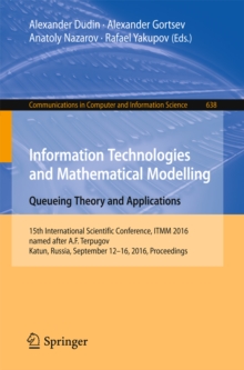 Information Technologies and Mathematical Modelling: Queueing Theory and Applications : 15th International Scientific Conference, ITMM 2016, named after A.F. Terpugov, Katun, Russia, September 12-16,