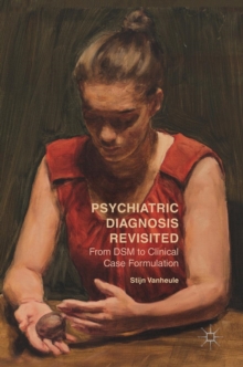 Psychiatric Diagnosis Revisited : From DSM to Clinical Case Formulation, Hardback Book Psychiatric Diagnosis Revisited : From DSM to Clinical Case Formulation, Hardback Book