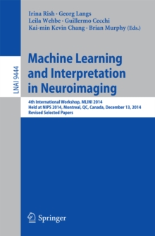 Machine Learning and Interpretation in Neuroimaging : 4th International Workshop, MLINI 2014, Held at NIPS 2014, Montreal, QC, Canada, December 13, 2014, Revised Selected Papers