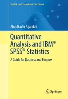 Quantitative Analysis and IBM(R) SPSS(R) Statistics : A Guide for Business and Finance