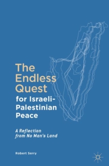 The Endless Quest for Israeli-Palestinian Peace : A Reflection from No Man's Land