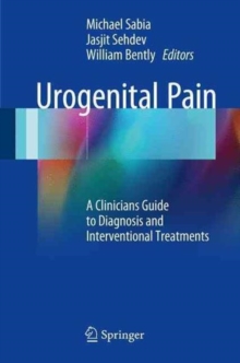 Urogenital Pain : A Clinicians Guide to Diagnosis and Interventional Treatments, Paperback / softback Book Urogenital Pain : A Clinicians Guide to Diagnosis and Interventional Treatments, Paperback / softback Book