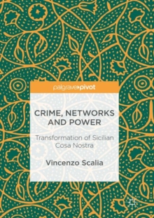 Crime, Networks and Power : Transformation of Sicilian Cosa Nostra