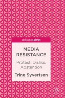 Media Resistance : Protest, Dislike, Abstention, Hardback Book Media Resistance : Protest, Dislike, Abstention, Hardback Book