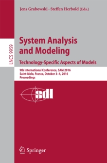 System Analysis and Modeling. Technology-Specific Aspects of Models : 9th International Conference, SAM 2016, Saint-Melo, France, October 3-4, 2016. Proceedings