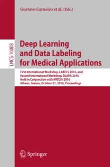 Deep Learning and Data Labeling for Medical Applications : First International Workshop, LABELS 2016, and Second International Workshop, DLMIA 2016, Held in Conjunction with MICCAI 2016, Athens, Greec