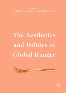 The Aesthetics and Politics of Global Hunger, Hardback Book The Aesthetics and Politics of Global Hunger, Hardback Book