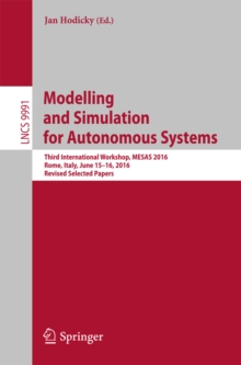 Modelling and Simulation for Autonomous Systems : Third International Workshop, MESAS 2016, Rome, Italy, June 15-16, 2016, Revised Selected Papers