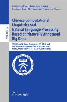 Chinese Computational Linguistics and Natural Language Processing Based on Naturally Annotated Big Data : 15th China National Conference, CCL 2016, and 4th International Symposium, NLP-NABD 2016, Yant