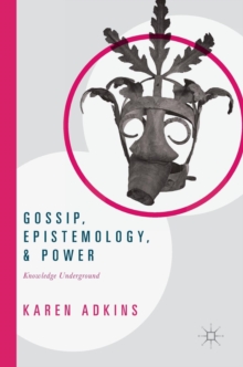 Gossip, Epistemology, and Power : Knowledge Underground, Hardback Book Gossip, Epistemology, and Power : Knowledge Underground, Hardback Book
