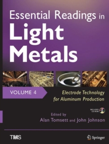 Essential Readings in Light Metals, Volume 4, Electrode Technology for Aluminum Production