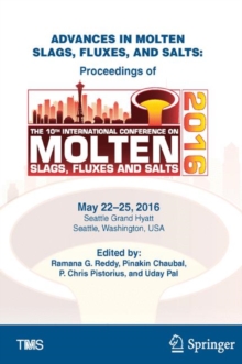 Advances in Molten Slags, Fluxes, and Salts : Proceedings of the 10th International Conference on Molten Slags, Fluxes, and Salts 2016