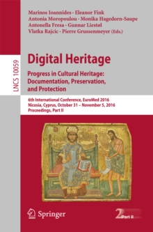 Digital Heritage. Progress in Cultural Heritage: Documentation, Preservation, and Protection : 6th International Conference, EuroMed 2016, Nicosia, Cyprus, October 31 - November 5, 2016, Proceedings,