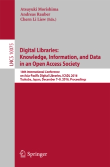 Digital Libraries: Knowledge, Information, and Data in an Open Access Society : 18th International Conference on Asia-Pacific Digital Libraries, ICADL 2016, Tsukuba, Japan, December 7-9, 2016, Proceed