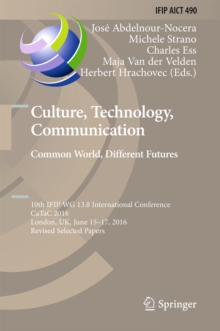 Culture, Technology, Communication. Common World, Different Futures : 10th IFIP WG 13.8 International Conference, CaTaC 2016, London, UK, June 15-17, 2016, Revised Selected Papers