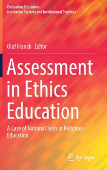Assessment in Ethics Education : A Case of National Tests in Religious Education, Hardback Book Assessment in Ethics Education : A Case of National Tests in Religious Education, Hardback Book