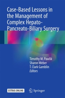 Case-Based Lessons in the Management of Complex Hepato-Pancreato-Biliary Surgery, Hardback Book Case-Based Lessons in the Management of Complex Hepato-Pancreato-Biliary Surgery, Hardback Book