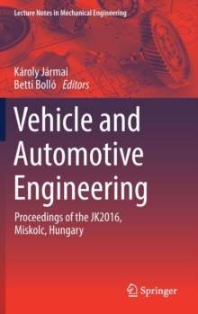 Vehicle and Automotive Engineering : Proceedings of the JK2016, Miskolc, Hungary, Hardback Book Vehicle and Automotive Engineering : Proceedings of the JK2016, Miskolc, Hungary, Hardback Book