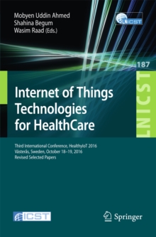 Internet of Things Technologies for HealthCare : Third International Conference, HealthyIoT 2016, Vasteras, Sweden, October 18-19, 2016, Revised Selected Papers