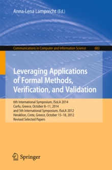 Leveraging Applications of Formal Methods, Verification, and Validation : 6th International Symposium, ISoLA 2014, Corfu, Greece, October 8-11, 2014, and 5th International Symposium, ISoLA 2012, Herak