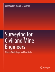 Surveying for Civil and Mine Engineers : Theory, Workshops, and Practicals