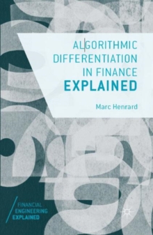 Algorithmic Differentiation in Finance Explained, Paperback / softback Book Algorithmic Differentiation in Finance Explained, Paperback / softback Book