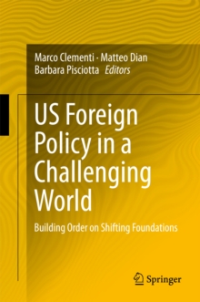 US Foreign Policy in a Challenging World : Building Order on Shifting Foundations