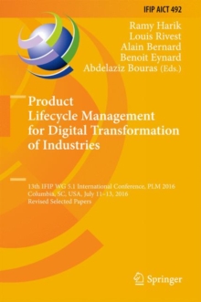 Product Lifecycle Management for Digital Transformation of Industries : 13th IFIP WG 5.1 International Conference, PLM 2016, Columbia, SC, USA, July 11-13, 2016, Revised Selected Papers