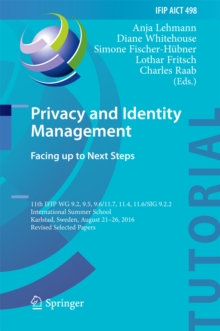 Privacy and Identity Management. Facing up to Next Steps : 11th IFIP WG 9.2, 9.5, 9.6/11.7, 11.4, 11.6/SIG 9.2.2 International Summer School, Karlstad, Sweden, August 21-26, 2016, Revised Selected Pap