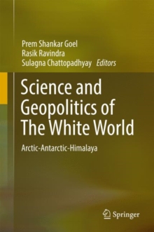 Science and Geopolitics of The White World : Arctic-Antarctic-Himalaya