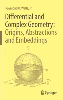 Differential and Complex Geometry: Origins, Abstractions and Embeddings