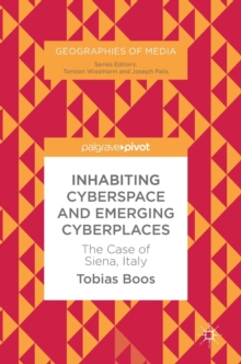 Inhabiting Cyberspace and Emerging Cyberplaces : The Case of Siena, Italy, Hardback Book Inhabiting Cyberspace and Emerging Cyberplaces : The Case of Siena, Italy, Hardback Book