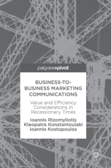 Business-to-Business Marketing Communications : Value and Efficiency Considerations in Recessionary Times, Hardback Book Business-to-Business Marketing Communications : Value and Efficiency Considerations in Recessionary Times, Hardback Book
