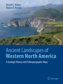 Ancient Landscapes of Western North America : A Geologic History with Paleogeographic Maps, Hardback Book Ancient Landscapes of Western North America : A Geologic History with Paleogeographic Maps, Hardback Book
