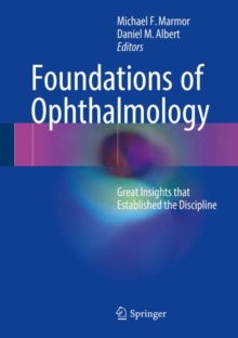 Foundations of Ophthalmology : Great Insights that Established the Discipline