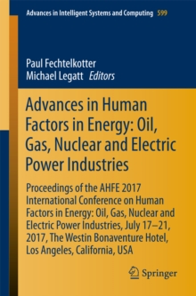 Advances in Human Factors in Energy: Oil, Gas, Nuclear and Electric Power Industries : Proceedings of the AHFE 2017 International Conference on Human Factors in Energy: Oil, Gas, Nuclear and Electric