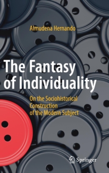 The Fantasy of Individuality : On the Sociohistorical Construction of the Modern Subject