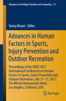 Advances in Human Factors in Sports, Injury Prevention and Outdoor Recreation : Proceedings of the AHFE 2017 International Conference on Human Factors in Sports, Injury Prevention and Outdoor Recreati