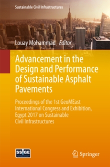 Advancement in the Design and Performance of Sustainable Asphalt Pavements : Proceedings of the 1st GeoMEast International Congress and Exhibition, Egypt 2017 on Sustainable Civil Infrastructures