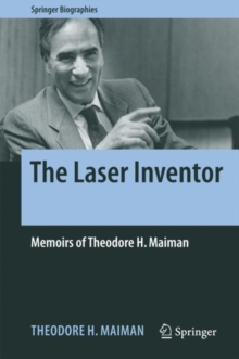 The Laser Inventor : Memoirs of Theodore H. Maiman, Hardback Book The Laser Inventor : Memoirs of Theodore H. Maiman, Hardback Book