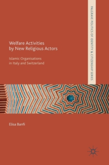 Welfare Activities by New Religious Actors : Islamic Organisations in Italy and Switzerland, Hardback Book Welfare Activities by New Religious Actors : Islamic Organisations in Italy and Switzerland, Hardback Book