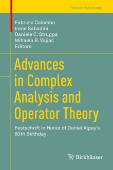 Advances in Complex Analysis and Operator Theory : Festschrift in Honor of Daniel Alpay's 60th Birthday