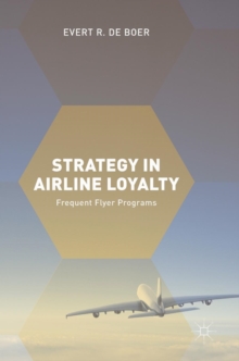 Strategy in Airline Loyalty : Frequent Flyer Programs, Hardback Book Strategy in Airline Loyalty : Frequent Flyer Programs, Hardback Book