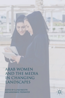 Arab Women and the Media in Changing Landscapes, Hardback Book Arab Women and the Media in Changing Landscapes, Hardback Book