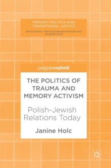 The Politics of Trauma and Memory Activism : Polish-Jewish Relations Today, Hardback Book The Politics of Trauma and Memory Activism : Polish-Jewish Relations Today, Hardback Book